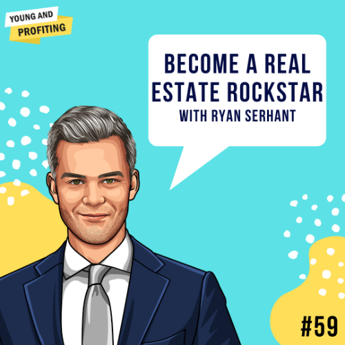 Ryan Serhant: Become a Real Estate Rockstar, E59 - YAP, Young and  Profiting