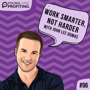 #96: Productivity Hacks to Work Smarter, Not Harder with John Lee Dumas