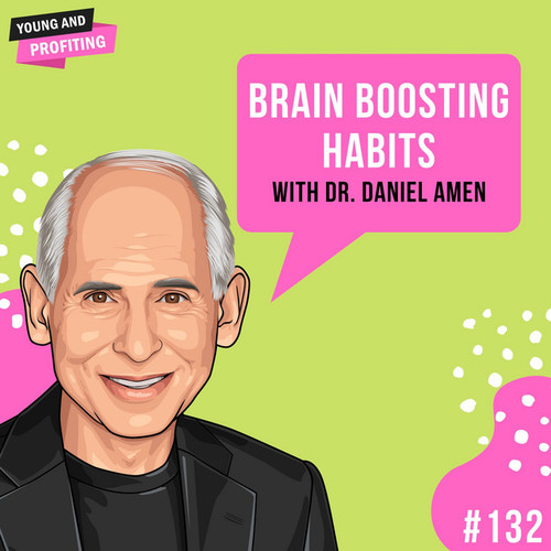 Dr. Daniel Amen: Brain Boosting Habits, E132 - YAP