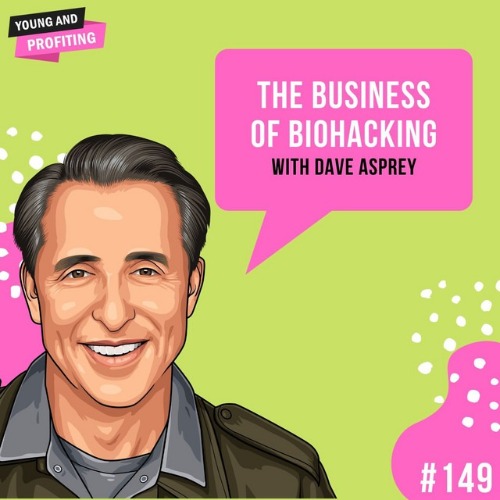 Dave Asprey: The Business of Biohacking | E149 - YAP | Young and