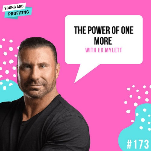 #173: The Power of One More with Ed Mylett - YAP | Young and Profiting ...