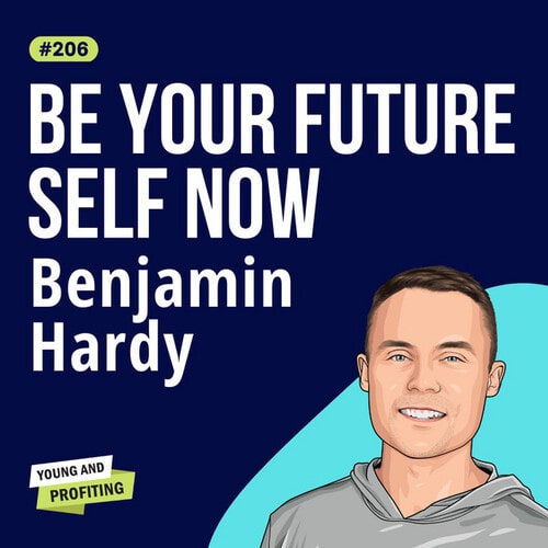 Benjamin Hardy: The #1 Personal Growth Hack in 2023, How To Change