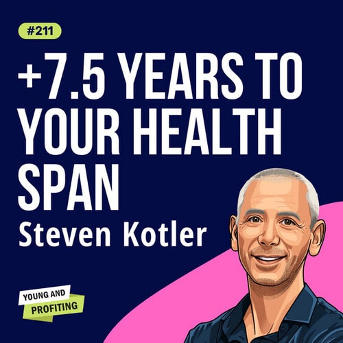 Steven Kotler: Peak Performance Aging, How to Stay at the Top of Your Game  in Your 30s, 40s, 50s, and Beyond, E211 - YAP, Young and Profiting