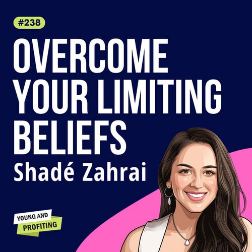 Shadé Zahrai: Confidence for High Performers, How to Unlock the Best  Version of You, E238 - YAP, Young and Profiting